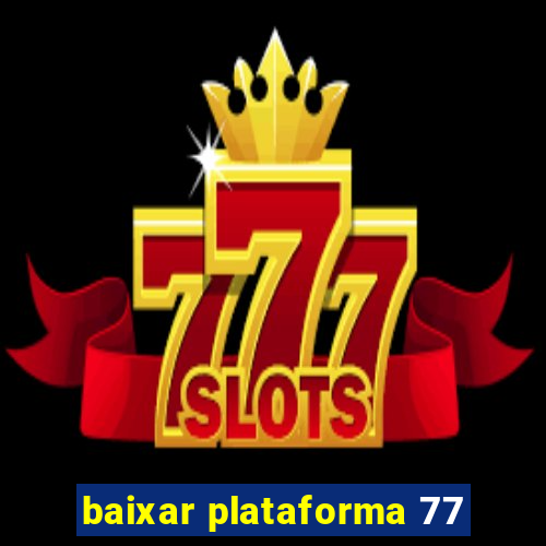 baixar plataforma 77